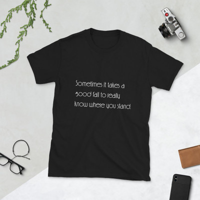 Sometimes it takes a good fall to really know where you stand. - Unisex Softstyle T-Shirt Motivational quotes 7851255