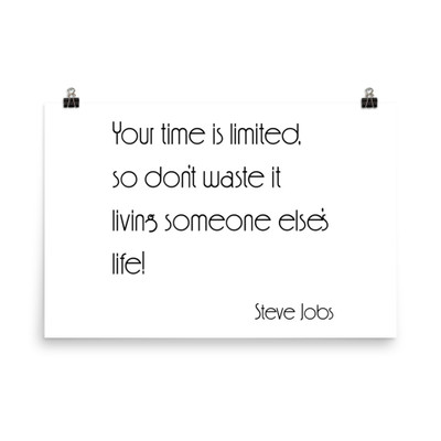 Your time is limited, so don't waste it living someone else's life! - Steve Jobs - Photo Paper Poster Motivational quotes 7854016