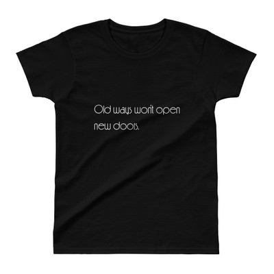 Old ways won't open new doors. - Ladies' Ultra Cotton T-Shirt Motivational quotes 7853923