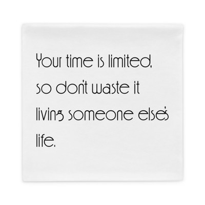 Your time is limited, so don't waste it living someone else's life. - Pillow Case Motivational quotes 7852256