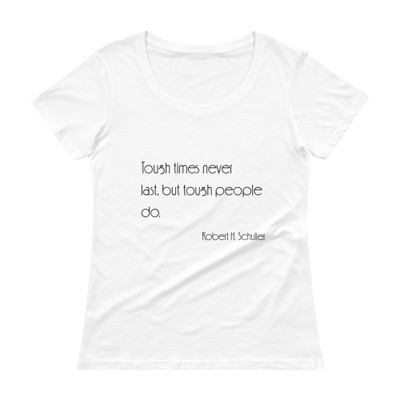 Tough times never last, but tough people do. - Robert H. Schuller - Ladies Sheer Scoopneck T-Shirt Motivational quotes 7852993