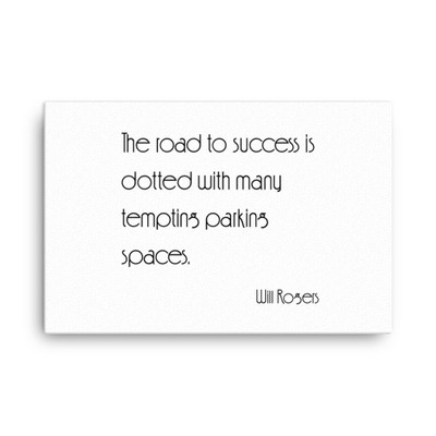 The road to success is dotted with many tempting parking spaces. - Will Rogers - Canvas Motivational quotes 7851194