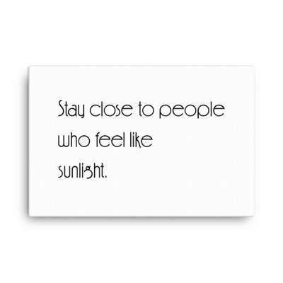 Stay close to people who feel like sunlight. - Canvas Motivational quotes 7851143