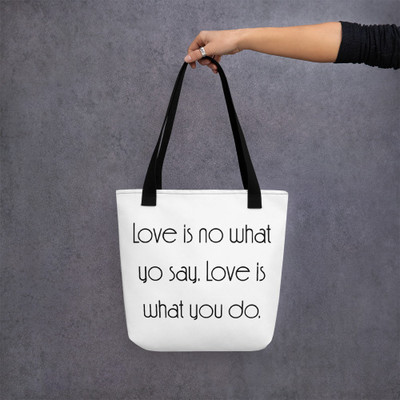 Love is no what yo say. Love is what you do. - Tote Motivational quotes 7852977