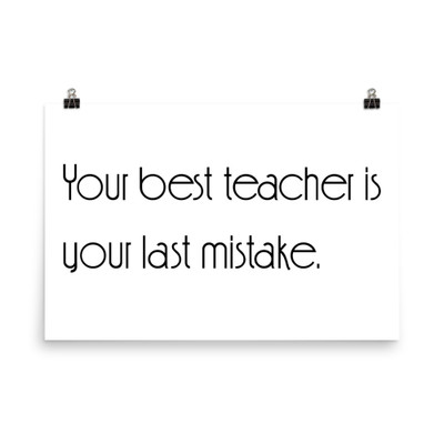 Your best teacher is your last mistake. - Paper Poster Motivational quotes 7851534