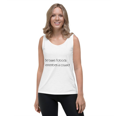Be brave. Nobody remembers a coward. - Ladies Missy Fit Ringspun Tank Top Motivational quotes 7852662