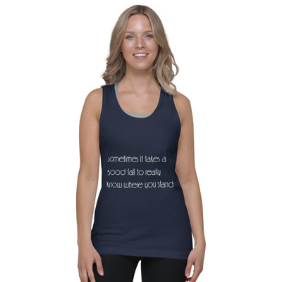 Sometimes it takes a good fall to really know where you stand. - Fine Jersey Tank Top Unisex Motivational quotes 7851263