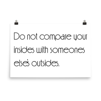 Do not compare your insides with someones else's outsides. - Paper Poster Motivational quotes 7851737