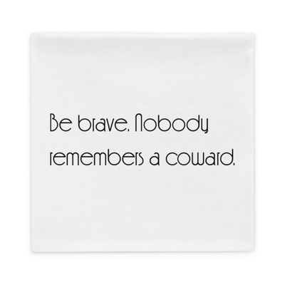 Be brave. Nobody remembers a coward. - Pillow Case Motivational quotes 7852535