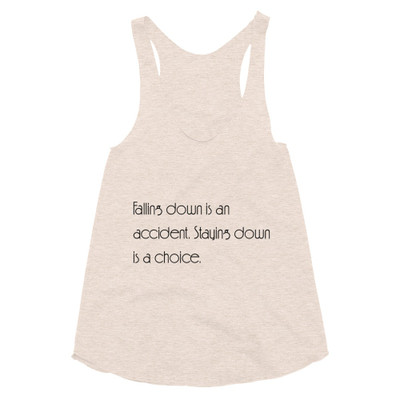 Falling down is an accident. Staying down is a choice. - Women's Tri-Blend Racerback Tank Motivational quotes 7853305