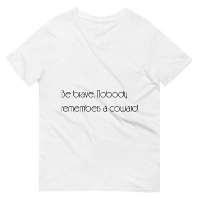 Be brave. Nobody remembers a coward. - Lightweight Fashion V-Neck T-Shirt Motivational quotes 7851722