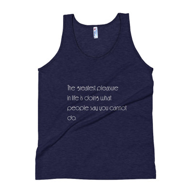 The greatest pleasure in life is doing what people say you cannot do. - Unisex Soft Tri-Blend Tank Motivational quotes 7853365
