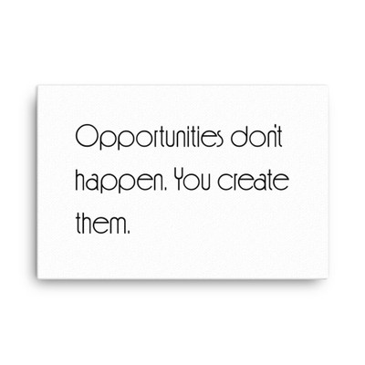 Opportunities don't happen. You create them. - Canvas Motivational quotes 7851228
