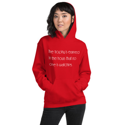 The trophy is earned in the hours that no one is watching. - Unisex Hooded Sweatshirt Motivational quotes 7854064