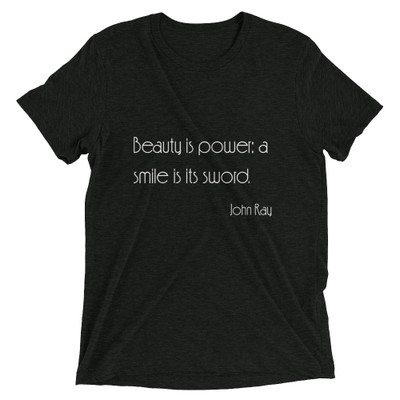 Beauty is power; a smile is its sword. - John Ray - Unisex Triblend Short Sleeve T-Shirt Motivational quotes 7854211
