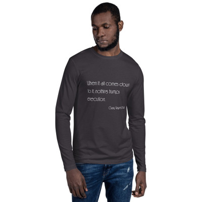 When it all comes down to it, nothing trumps execution. - Gary Vaynerchuk - Fitted Long Sleeve Crew Motivational quotes 7853039