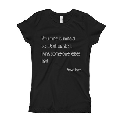 Your time is limited, so don't waste it living someone else's life! - Steve Jobs - Girl's The Princess Tee Motivational quotes 7852761