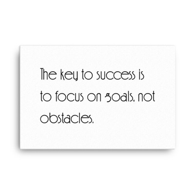 The key to success is to focus on goals, not obstacles. - Canvas Motivational quotes 7851616
