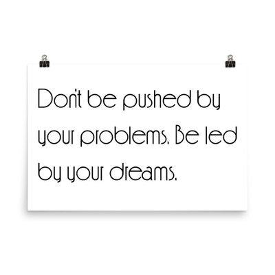 Don't be pushed by your problems. Be led by your dreams. - Paper Poster Motivational quotes 7851796