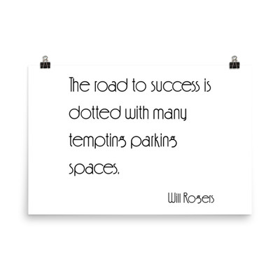 The road to success is dotted with many tempting parking spaces. - Will Rogers - Paper Poster Motivational quotes 7851350