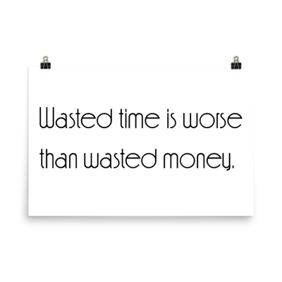 Wasted time is worse than wasted money. - Paper Poster Motivational quotes 7851990