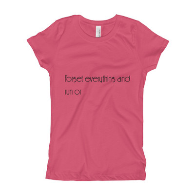 Forget everything and run or - Girl's The Princess Tee Motivational quotes 7853408