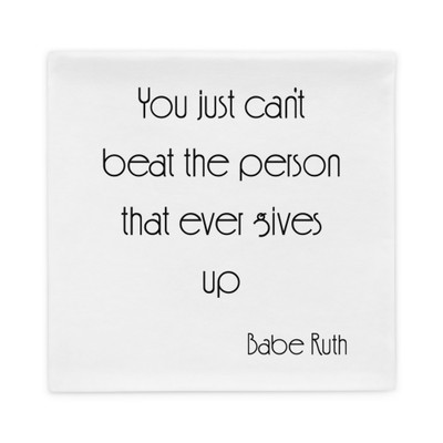 You just can't beat the person that ever gives up - Babe Ruth - Pillow Case Motivational quotes 7852835