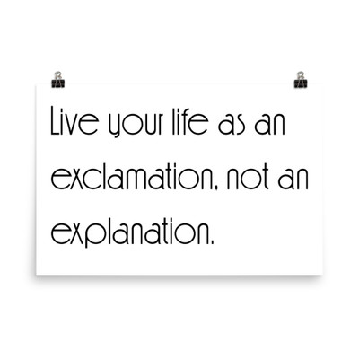 Live your life as an exclamation, not an explanation. - Paper Poster Motivational quotes 7851846