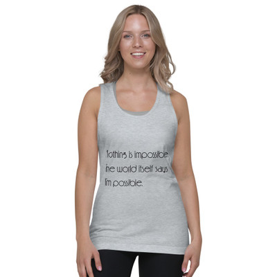 Nothing is impossible. The world itself says I'm possible. - Fine Jersey Tank Top Unisex Motivational quotes 7851402