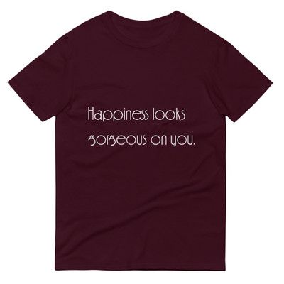 Happiness looks gorgeous on you. - Lightweight Fashion Short Sleeve T-Shirt Motivational quotes 7851452