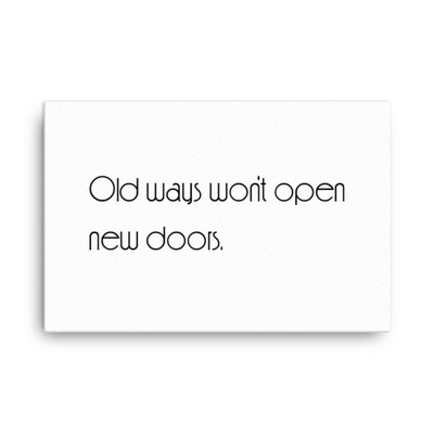 Old ways won't open new doors. - Canvas Motivational quotes 7851407