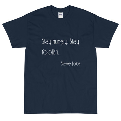 Stay hungry. Stay foolish. - Steve Jobs - Ultra Cotton T-Shirt Motivational quotes 7851813