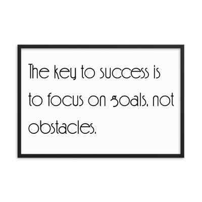 The key to success is to focus on goals, not obstacles. - Matte Paper Framed Poster Motivational quotes 7852149
