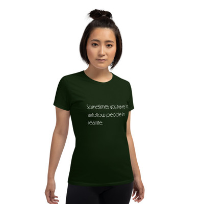 Sometimes you have to unfollow people in real life. - Ladies Cotton Short Sleeve T-Shirt Motivational quotes 7851558