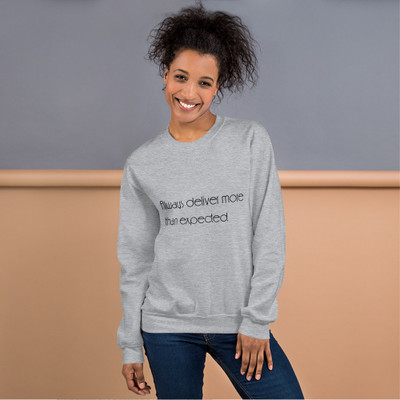 Always deliver more than expected. - Unisex Crewneck Sweatshirt Motivational quotes 7854169