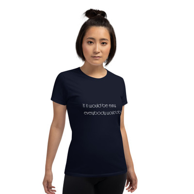 If it would be easy, everybody would do it. - Ladies Cotton Short Sleeve T-Shirt Motivational quotes 7851819