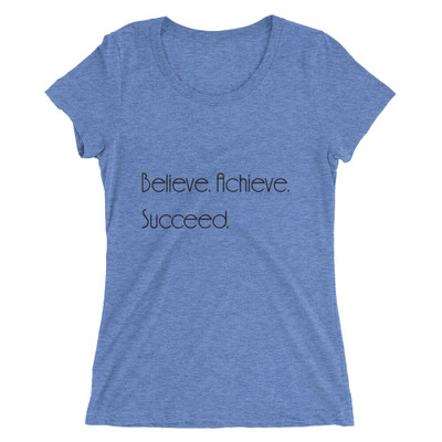 Believe. Achieve. Succeed. - Ladies' Triblend Short Sleeve T-Shirt Motivational quotes 7854053