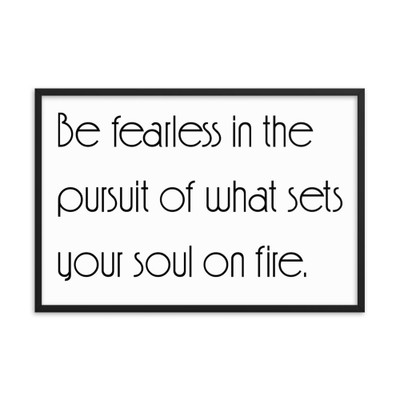 Be fearless in the pursuit of what sets your soul on fire. - Matte Paper Framed Poster Motivational quotes 7851970