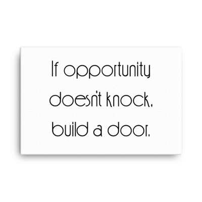 If opportunity doesn't knock, build a door. - Canvas Motivational quotes 7851829