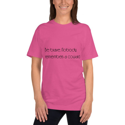 Be brave. Nobody remembers a coward. - Unisex Short Sleeve T-Shirt Motivational quotes 7851980