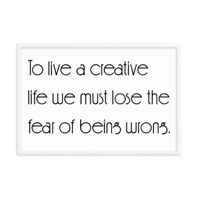 To live a creative life we must lose the fear of being wrong. - Matte Paper Framed Poster Motivational quotes 7851850