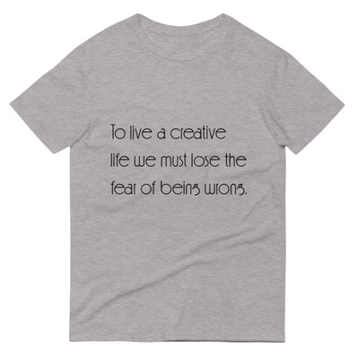 To live a creative life we must lose the fear of being wrong. - Lightweight Fashion Short Sleeve T-Shirt Motivational quotes 7852092
