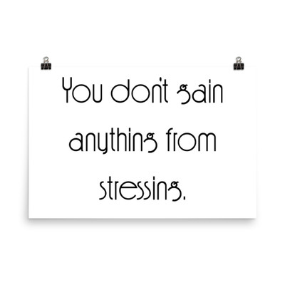 You don't gain anything from stressing. - Paper Poster Motivational quotes 7852121
