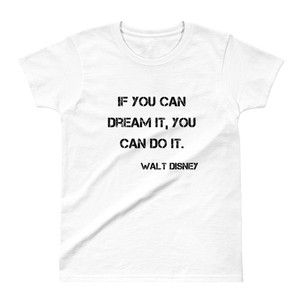 If you can dream it, you can do it. - Walt Disney - Ladies' Ultra Cotton T-Shirt Motivational quotes 7800189