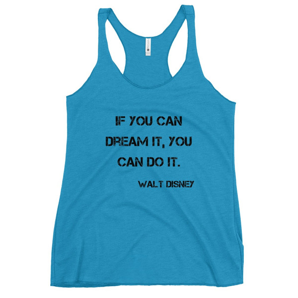 If you can dream it, you can do it. - Walt Disney - Ladies Triblend Racerback Tank Motivational quotes 7800193