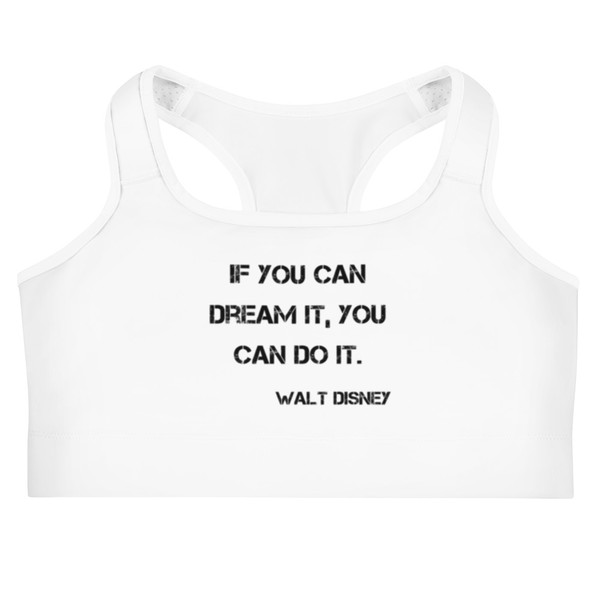 If you can dream it, you can do it. - Walt Disney - Sports Bra Motivational quotes 7800252