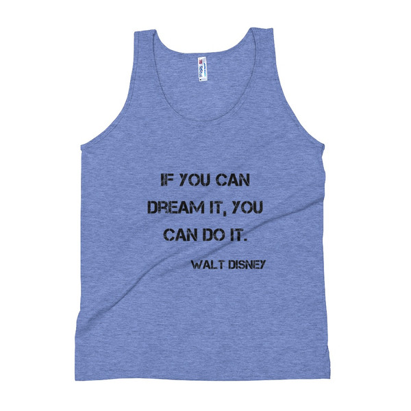 If you can dream it, you can do it. - Walt Disney - Unisex Soft Tri-Blend Tank Motivational quotes 7800181