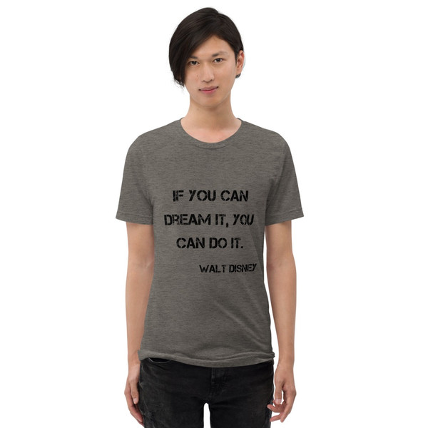 If you can dream it, you can do it. - Walt Disney - Unisex Triblend Short Sleeve T-Shirt Motivational quotes 7800203