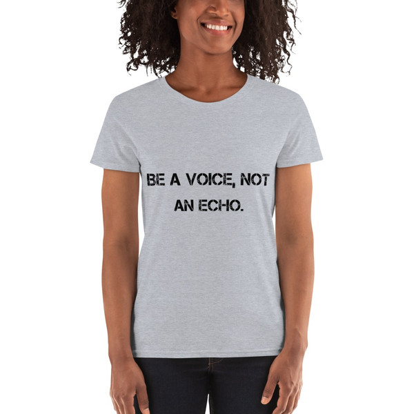 Be a voice, not an echo. - Ladies Cotton Short Sleeve T-Shirt Motivational quotes 7800534