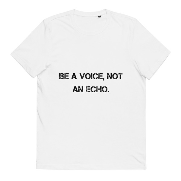 Be a voice, not an echo. - Unisex Organic Cotton T-Shirt Motivational quotes 7801900